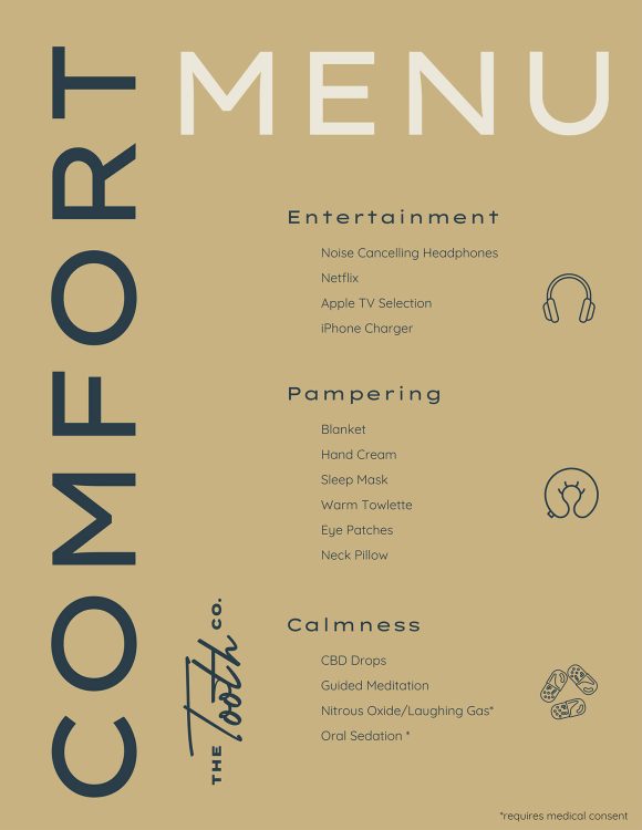 Our comfort menu at The Tooth Co.